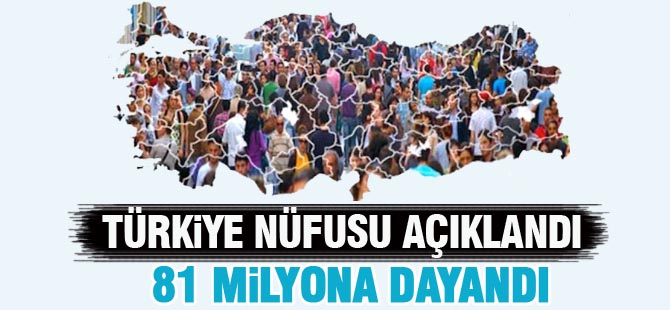 Türkiye nüfusu 81 milyona dayandı