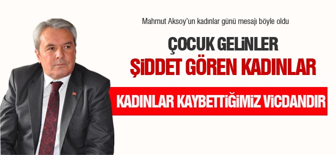 Mahmut Aksoy; 'Kadınlar unuttuğumuz hoşgörüdür'