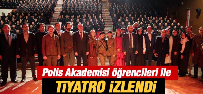 BAŞKAN DURUAY POLİS AKADEMİSİ ÖĞRENCİLERİYLE TİYATRO İZLEDİ