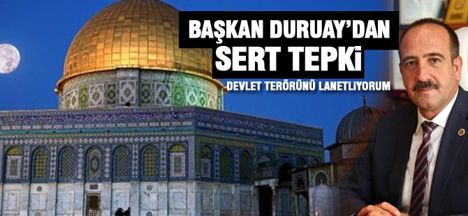 Başkan Duruay'dan Gazze tepkisi