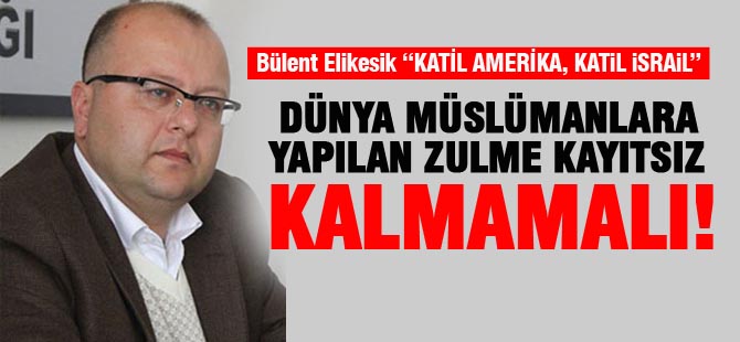 CHP İlçe Başkanı Elikesik; “Dünya Müslümanlara yapılan zulme kayıtsız kalmamalı”