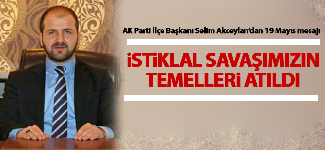 AK Parti İlçe Başkanı Selim Akceylan'dan 19 Mayıs mesajı