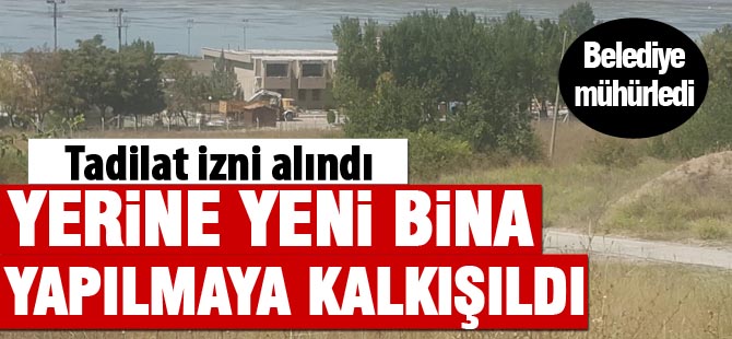 Tadilat izni adı altında bina yapılıyor