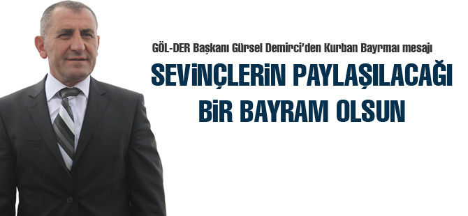 Gürsel Demirci;"Sevinçlerin paylaşılacağı bir bayram olsun"