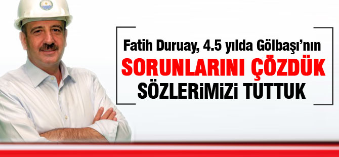 BAŞKAN DURUAY: “4,5 YILDA GÖLBAŞI’NIN KRONİK SORUNLARINI ÇÖZDÜK”