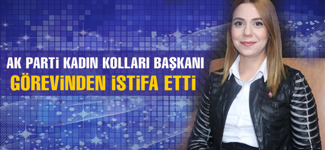 AK Parti kadın kolları başkanı istifa etti