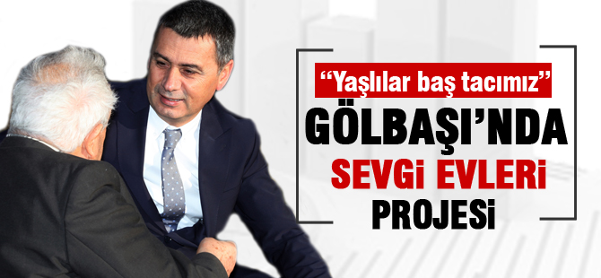 Gölbaşı’na “Sevgi Evleri” geliyor