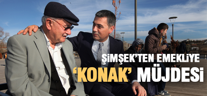 Emekliye “Konak” müjdesi