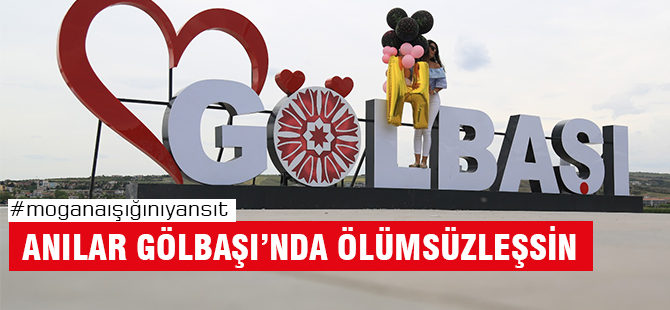 ANILARINIZ GÖLBAŞI’NDA ÖLÜMSÜZLEŞSİN