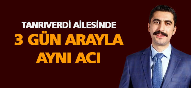 Oğuz Kağan Tanrıverdi ve ailesinin acı günü