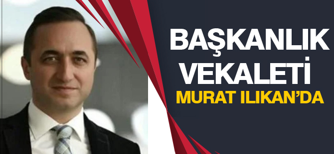 Murat Ilıkan Başkanlığa vekalet ediyor