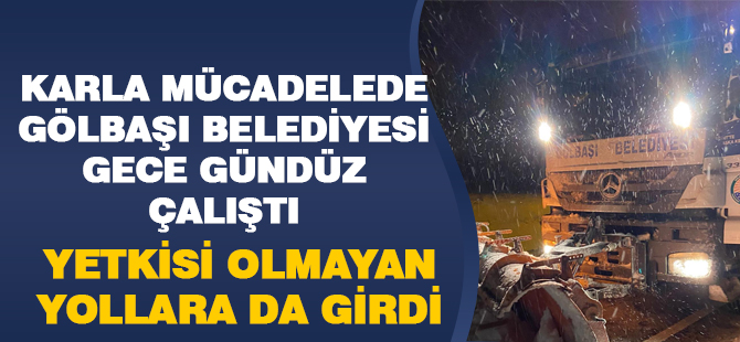 Gölbaşı Belediyesi gece gündüz çalıştı