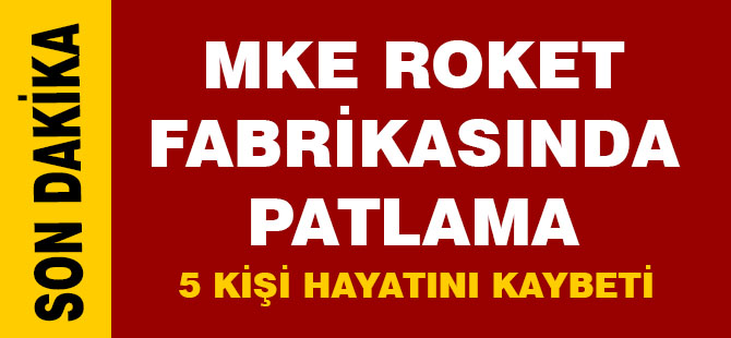 MKE roket ve patlayıcı fabrikasında patlama!