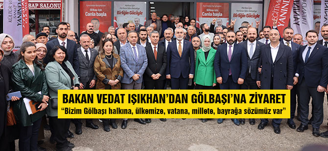 BAKAN VEDAT IŞIKHAN’DAN GÖLBAŞI’NA ZİYARET