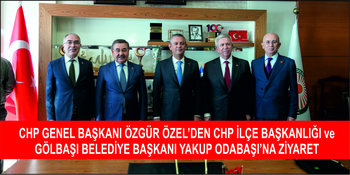 CHP GENEL BAŞKANI ÖZGÜR ÖZEL’DEN CHP İLÇE BAŞKANLIĞI ve GÖLBAŞI BELEDİYE BAŞKANI YAKUP ODABAŞI’NA ZİYARET