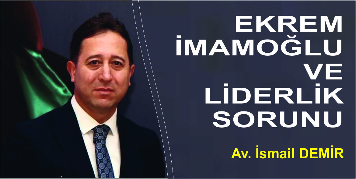 EKREM İMAMOĞLU VE LİDERLİK SORUNU