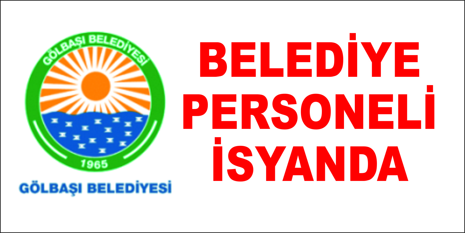 BELEDİYE  PERSONELİ İSYANDA