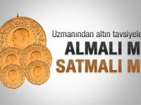 Altın almalı mı satmalı mı