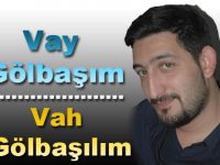 Vay Gölbaşım, Vah Gölbaşılım