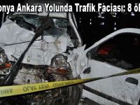 Konya Ankara yolunda trafik faciası: 8 ölü