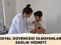 SOSYAL GÜVENCESİ OLMAYANLARA SAĞLIK HİZMETİ