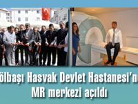 Gölbaşı Hasvak Devlet Hastanesi’ne MR merkezi açıldı