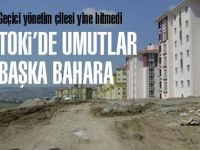 TOKİde umutlar başka bahara