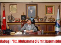 “Hz. Muhammed  ümit kapımızdır”