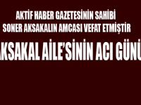 AKSAKAL AİLESİNİN ACI GÜNÜ