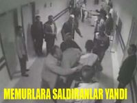 Memurlara saldıranlar yandı