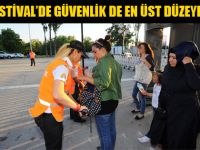 FESTİVAL’DE GÜVENLİK DE EN ÜST DÜZEYDE