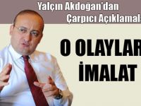 Yalçın Akdoğandan çarpıcı açıklama: O olaylar imalat!