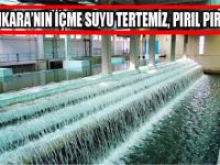 ANKARA’NIN İÇME SUYU TERTEMİZ, PIRIL PIRIL