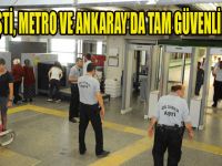 AŞTİ, METRO VE ANKARAY’DA TAM GÜVENLİK…