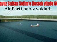 Yavuz Sultan Selime destek yüzde 60