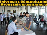 ÜNİVERSİTE ÖĞRENCİLERİNİ BÜYÜKŞEHİR KARŞILAYACAK