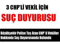 CHP’Lİ 3 MİLLETVEKİLİ İÇİN SUÇ DUYURUSU