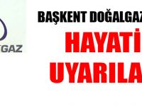 Başkentgaz’dan hayati uyarılar