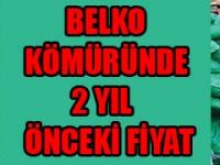 BELKO KÖMÜRÜNDE 2YIL ÖNCEKİ FİYAT