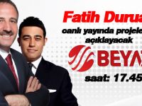 DURUAY BEYAZ TV DE 54 DEV PROJEYİ DÜNYAYA TANITACAK