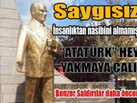 ATATÜRK HEYKELİNİ YAKMAYA ÇALIŞTILAR