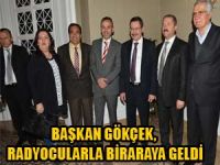 BAŞKAN GÖKÇEK, RADYOCULARLA BİRARAYA GELDİ