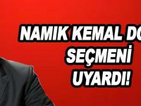 NAMIK KEMAL DOĞAN SEÇMENİ UYARDI!