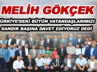 MELİH GÖKÇEK TÜRKİYE’DEKİ BÜTÜN VATANDAŞLARIMIZI SANDIK BAŞINA DAVET EDİYORUZ DEDİ