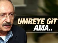 Kemal Kılıçdaroğlu: Umreye de gittim