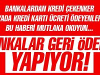 Bankalar Geri Ödeme Yapıyor!