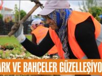 Park ve Bahçeler Güzelleşiyor!