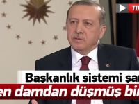 Erdoğan'dan flaş başkanlık sistemi açıklaması