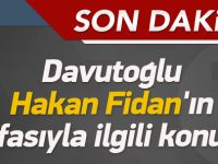 Davutoğlu'ndan Hakan Fidan açıklaması