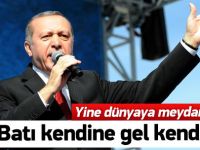 Erdoğan: Ey Batı kendine gel kendine!